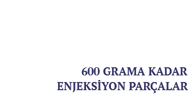 PLASTİK PARÇALAR 600 GRAMA KADAR ENJEKSİYON PARÇALAR